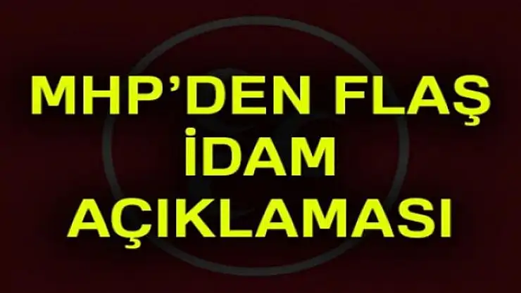 MHP'den idam açıklaması