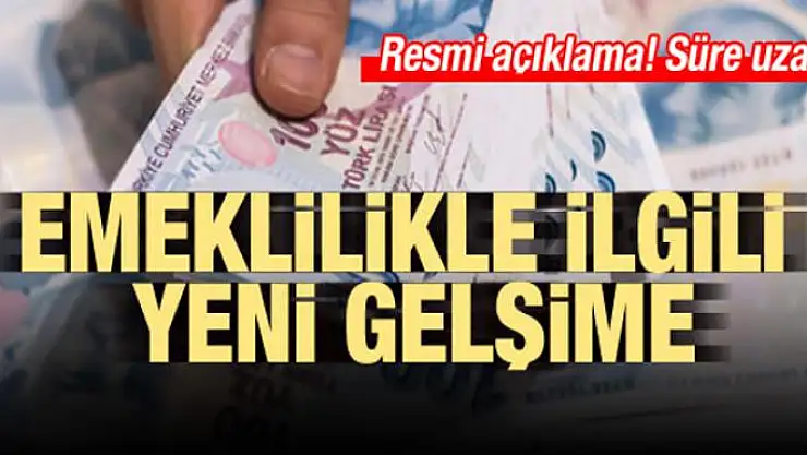 Emeklilikle ilgili yeni gelişme! Süre uzatıldı