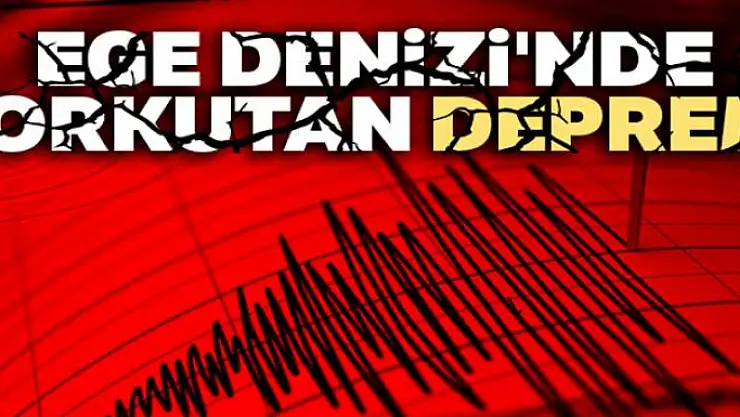 Ege Denizi'nde korkutan deprem!