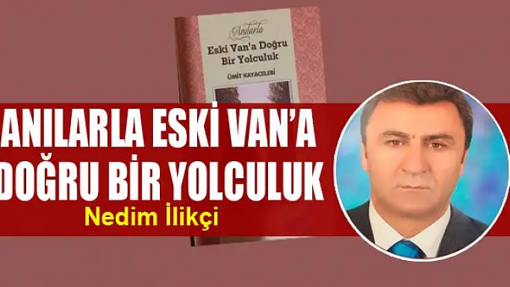 ANILARLA ESKİ VAN'A DOĞRU BİR YOLCULUK