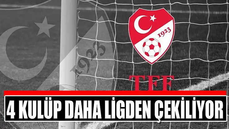 4 kulüp daha ligden çekiliyor