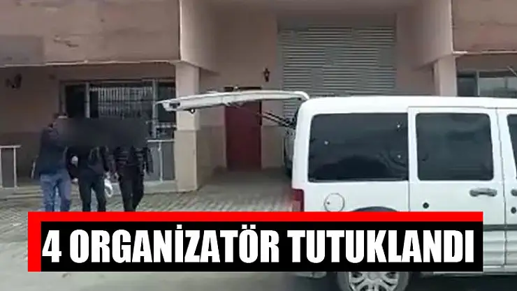 4 organizatör tutuklandı