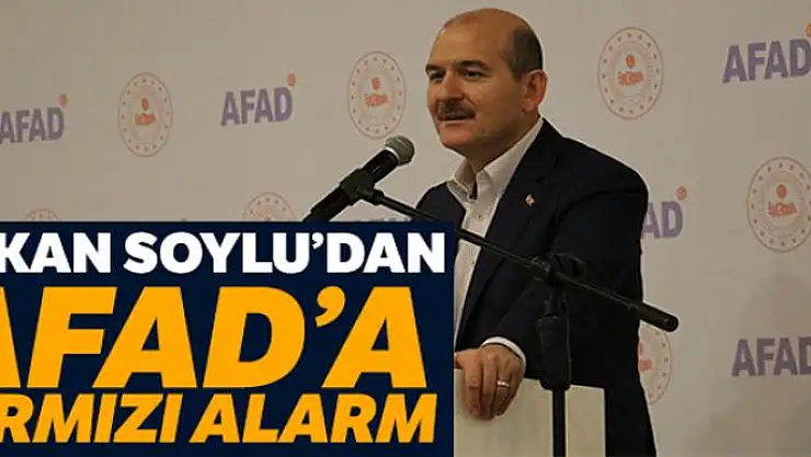 Bakan Soylu'dan AFAD'a bir aylık kırmızı alarm