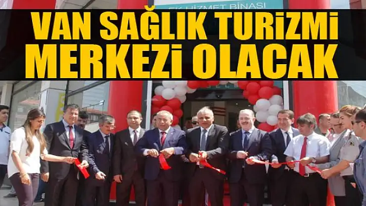 Van sağlık turizmi merkezi olacak 
