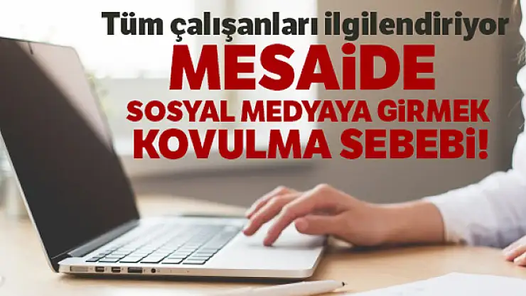 Mesaide sosyal medyaya girmek kovulma sebebi