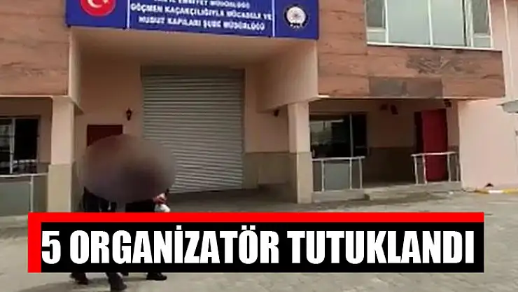 5 organizatör tutuklandı