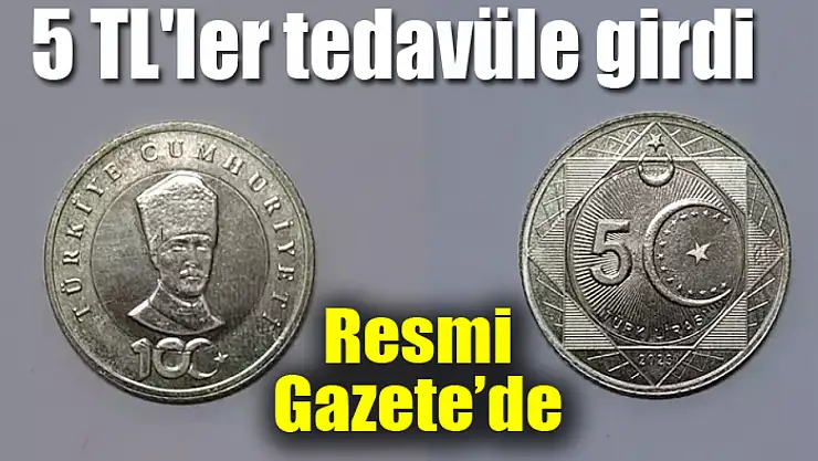 5 TL'ler tedavüle girdi