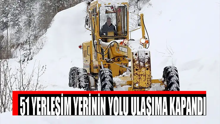 51 yerleşim yerinin yolu ulaşıma kapandı