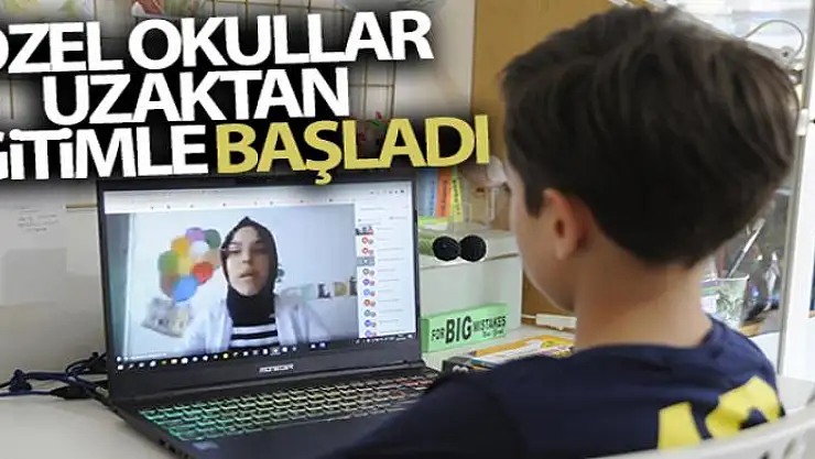Özel okullar uzaktan eğitimle başladı