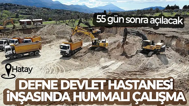 55 gün sonra açılacak Defne Devlet Hastanesi inşasında hummalı çalışma