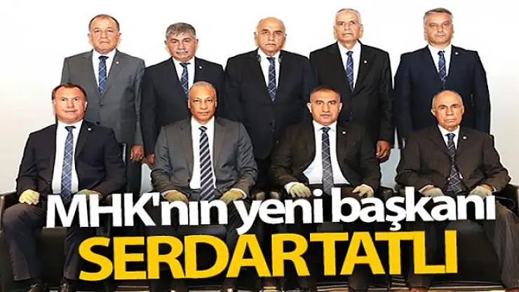 MHK'nın yeni başkanı Serdar Tatlı oldu