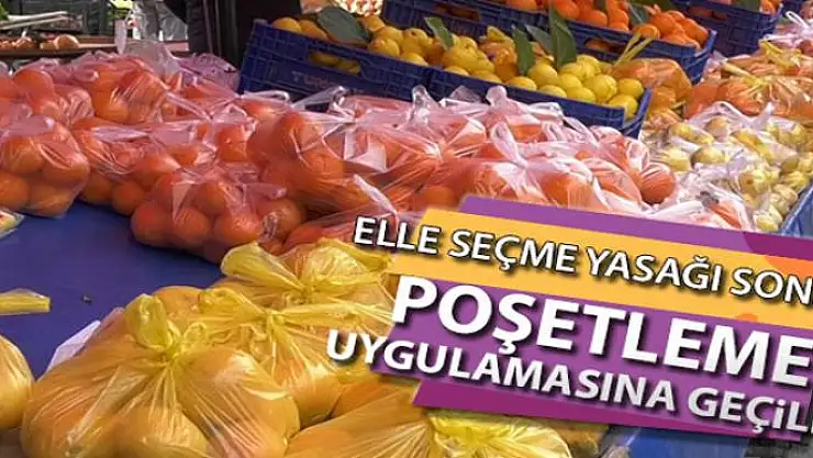 Elle seçme yasağının ardından esnaf poşetleme uygulamasına geçti