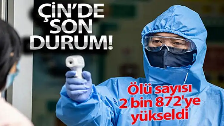 Çin'de virüs nedeniyle ölü sayısı 2 bin 872'ye yükseldi