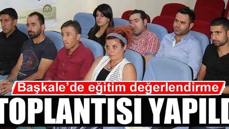 Başkale'de eğitim değerlendirme toplantısı yapıldı