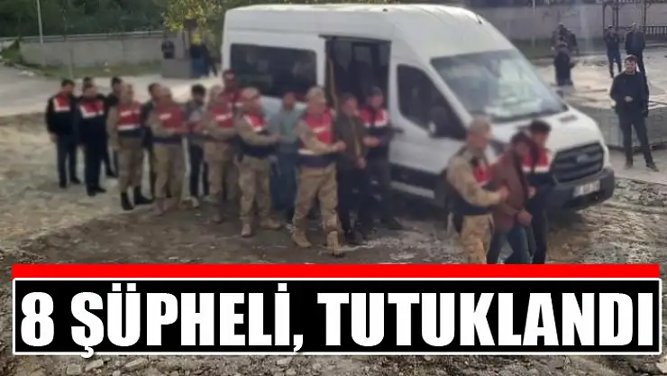 8 şüpheli, tutuklandı