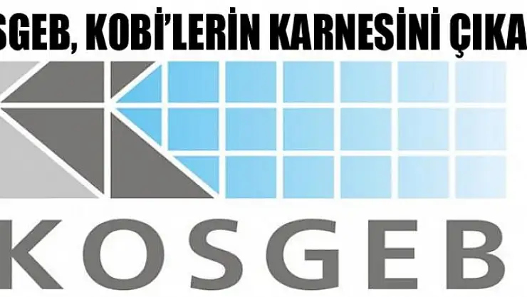 KOSGEB, KOBİ'lerin karnesini çıkardı