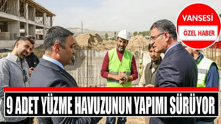 9 adet yüzme havuzunun yapımı sürüyor