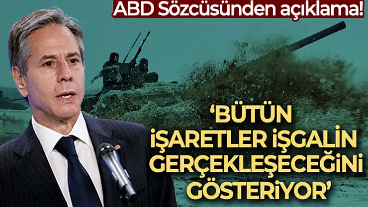 ABD Dışişleri Bakanı Blinken'dan Rusya-Ukrayna krizi hakkında: 'Bütün işaretler işgalin gerçekleşeceğini gösteriyor'