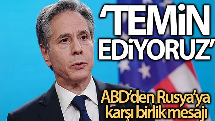 ABD Dışişleri Bakanı Blinken'dan Rusya'ya yönelik birlik mesajı