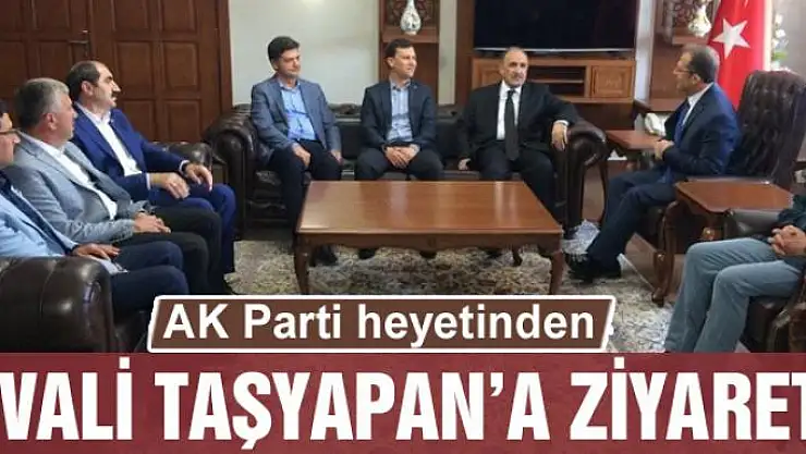 AK Parti heyetinden Vali Taşyapan'a ziyaret