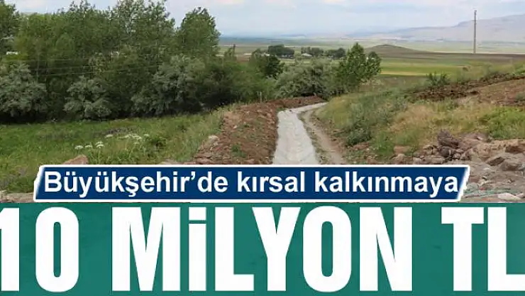 Van Büyükşehir Belediyesinden kırsal kalkınmaya 10 milyon TL