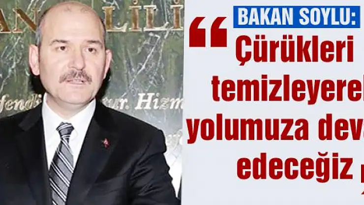 Çürükleri temizleyerek yolumuza devam edeceğiz