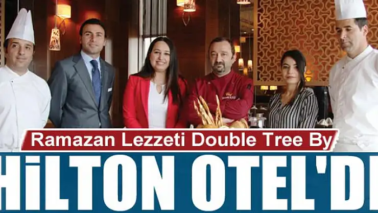 Ramazan Lezzeti Double Tree By Hilton Otel'de