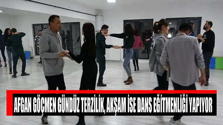 Afgan göçmen gündüz terzilik, akşam ise dans eğitmenliği yapıyor