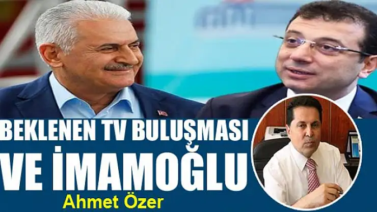 Beklenen TV buluşması ve İmamoğlu