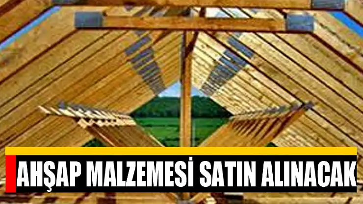 Ahşap malzemesi satın alınacak