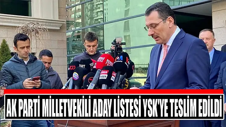 AK Parti milletvekili aday listesi YSK'ye teslim edildi