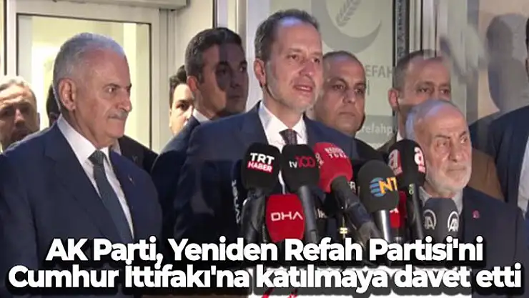 AK Parti, Yeniden Refah Partisi'ni Cumhur İttifakı'na katılmaya davet etti