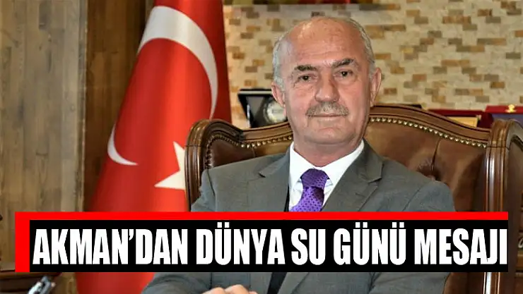 Akman'dan Dünya Su Günü mesajı