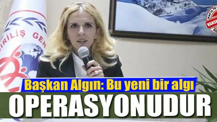 Başkan Algın: Bu yeni bir algı operasyonudur