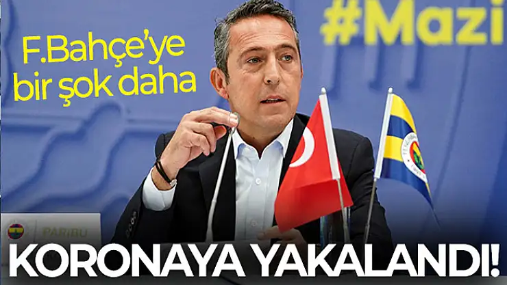 Ali Koç koronaya yakalandı!