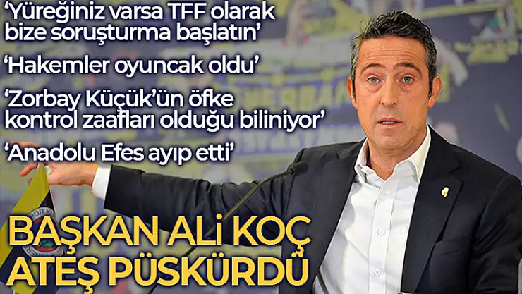 Ali Koç: Yüreğiniz varsa TFF olarak savcılarla bize soruşturma başlatın