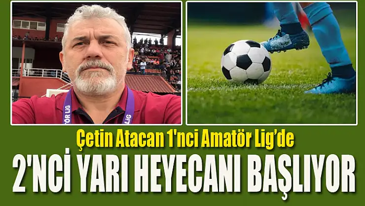 AMATÖR LİGDE 2'NCİ YARI HEYECANI HAFTA SONU BAŞLIYOR
