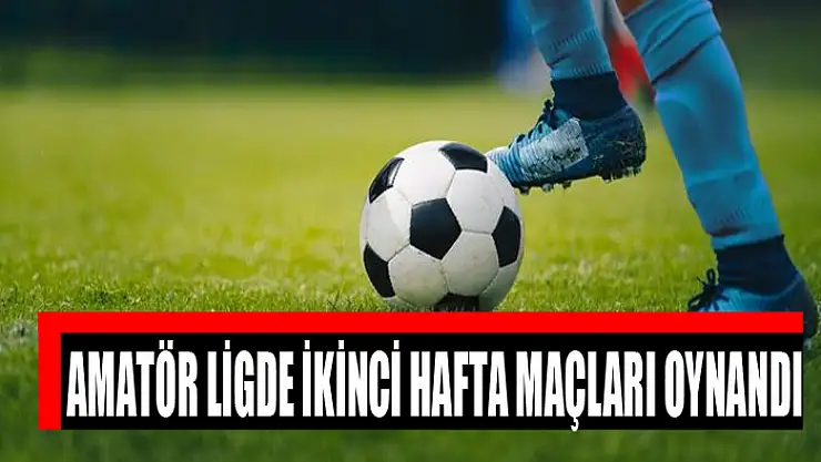 AMATÖR LİGDE İKİNCİ HAFTA MAÇLARI OYNANDI