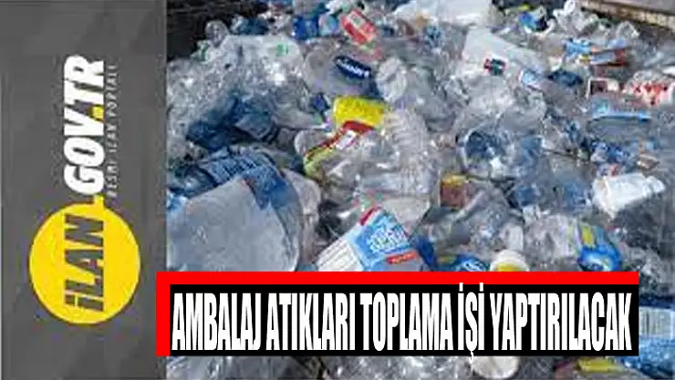Ambalaj atıkları toplama işi yaptırılacak