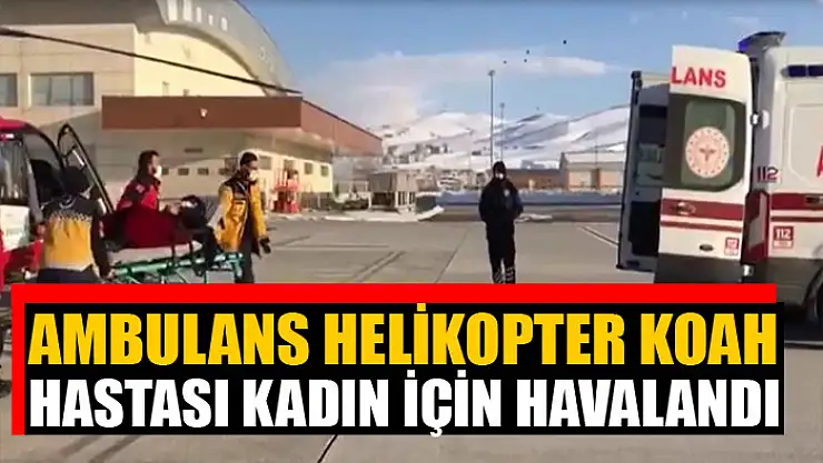 Ambulans helikopter KOAH hastası kadın için havalandı