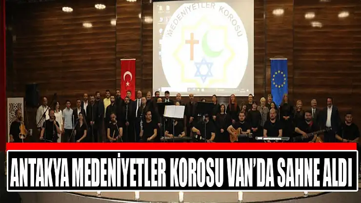 Antakya Medeniyetler Korosu Van'da sahne aldı