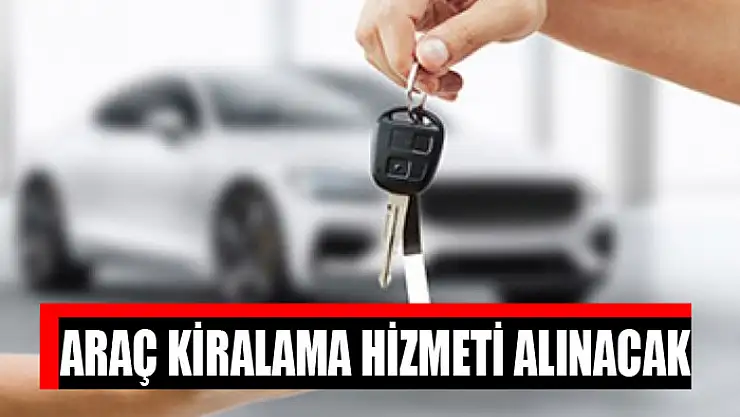 Araç kiralama hizmeti alınacak