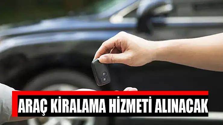 Araç kiralama hizmeti alınacak