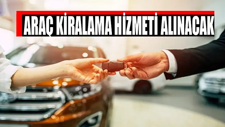Araç kiralama hizmeti alınacak