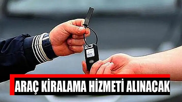 Araç kiralama hizmeti alınacak