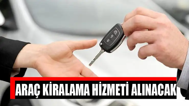 Araç kiralama hizmeti alınacak