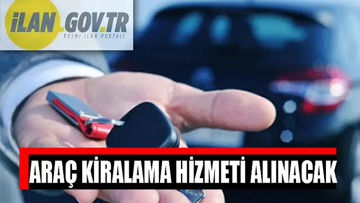 Araç kiralama hizmeti alınacak