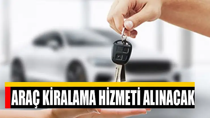 Araç kiralama hizmeti alınacak