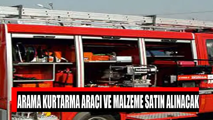 Arama kurtarma aracı ve malzeme satın alınacak