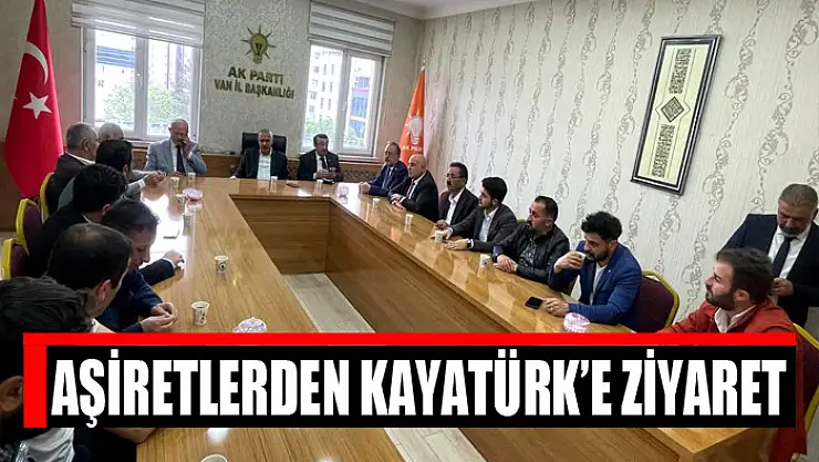 Aşiretlerden Milletvekili Kayatürk'e ziyaret